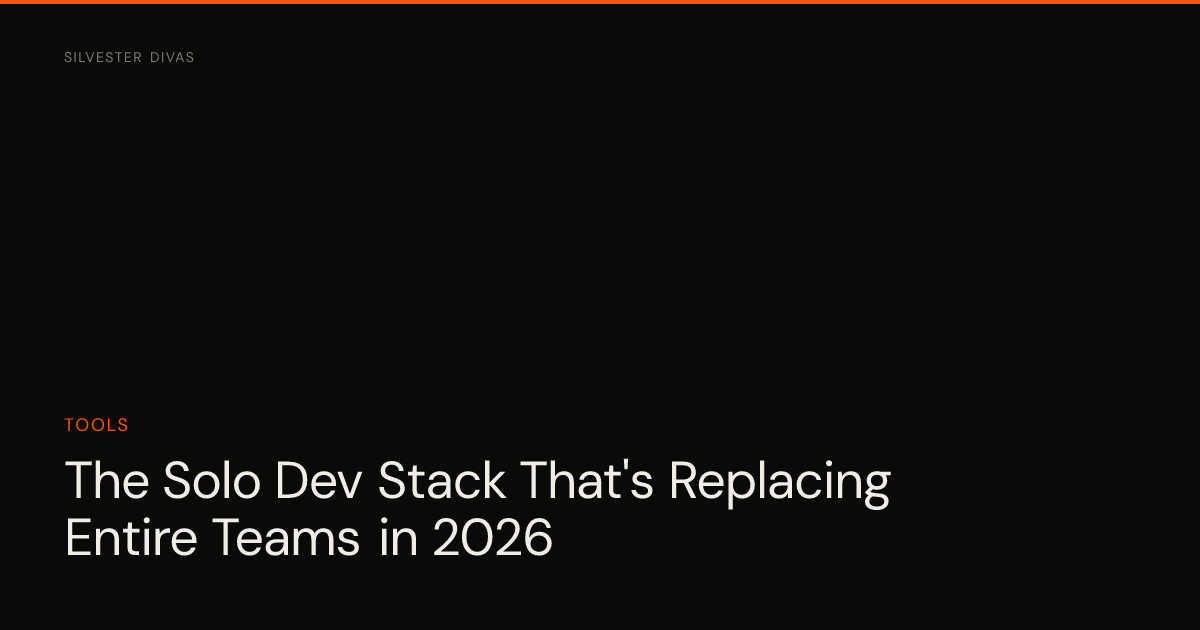 The Solo Dev Stack That's Replacing Entire Teams in 2026 — Silvester Divas